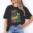 School Teachers Motivational Quote We Can Do Hard Things Men Women Kids Women's T-Shirt, trending gift