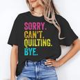Sorry Can't Quilting Bye Teacher Student Quilting Women's T-Shirt, trending gift Sorry Can't Quilting Bye Teacher Student Quilting Women's T-Shirt, trending gift