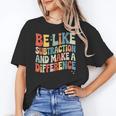 Be Like Subtraction And Make A Difference Math Teacher Women Women's T-Shirt, trending gift Be Like Subtraction And Make A Difference Math Teacher Women Women's T-Shirt, trending gift