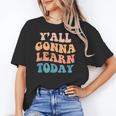 Teacher Y'All Gonna Learn Today First Day Of School Teachers Women's T-Shirt, trending gift