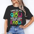 Today You Will Glow When You Show What You Know Teachers Day Women's T-Shirt, trending gift Today You Will Glow When You Show What You Know Teachers Day Women's T-Shirt, trending gift