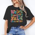 Vintage Teacher Sayings Weird Teachers Build Character For Men Women Women's T-Shirt, trending gift