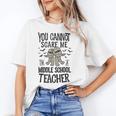 You Cannot Scare Me I'm A Middle School Teacher Halloween Women's T-Shirt, trending gift You Cannot Scare Me I'm A Middle School Teacher Halloween Women's T-Shirt, trending gift