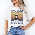 Dear Teacher I Talk To Everyone So Moving My Seat Won’t Help Women's T-Shirt, trending gift