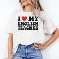 I Love My English Teacher Heart English Language Teachers For Men Women Kids Women's T-Shirt, English Teacher Gifts, trending gift