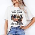 I Teach Young People About Dead-People History Teachers Women's T-Shirt, History Teacher Gifts, trending gift I Teach Young People About Dead-People History Teachers Women's T-Shirt, History Teacher Gifts, trending gift