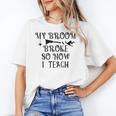 Teacher Witch Halloween My Broom Broke So Now I Teach For Men Women Women's T-Shirt, trending gift