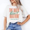 Women The Math Ain't Mathin Show Your Work Math Teacher Women's T-Shirt, trending gift