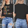 Admit It You Low Key Love Math Bruh Math Teacher Women's T-Shirt, funny design