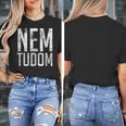 Nem Tudom Hungarian Teacher I Don't Know Men Women Girls Kids T-Shirt Women's T-Shirt, funny design Nem Tudom Hungarian Teacher I Don't Know Men Women Girls Kids T-Shirt Women's T-Shirt, funny design