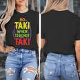 No Taki When Teacher Taki Education Classroom Teacher Women's T-Shirt, funny design