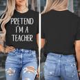 Pretend I'm A Teacher Costume Halloween Easy Adult Kid Women's T-Shirt, funny design