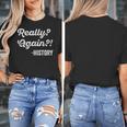 Really Again History History Teacher Saying T-Shirt Women's T-Shirt, History Teacher Gifts, funny design