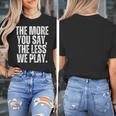 The More You Say The Less We Play Men Women PE Teacher Women's T-Shirt, Pe Teacher Gifts, funny design The More You Say The Less We Play Men Women PE Teacher Women's T-Shirt, Pe Teacher Gifts, funny design