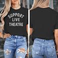 Support Live Theatre Drama Club Actor Actress Drama Teacher Women's T-Shirt, funny design Support Live Theatre Drama Club Actor Actress Drama Teacher Women's T-Shirt, funny design