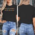 Weird Teachers Build Character Teacher Back To School Women's T-Shirt, funny design Weird Teachers Build Character Teacher Back To School Women's T-Shirt, funny design