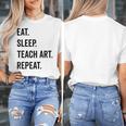 Eat Sleep Teach Art Repeat Teaching Art Teacher Women's T-Shirt, funny design Eat Sleep Teach Art Repeat Teaching Art Teacher Women's T-Shirt, funny design