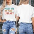 Meet Me At The Library For Teachers And School Librarians Women's T-Shirt, funny design Meet Me At The Library For Teachers And School Librarians Women's T-Shirt, funny design