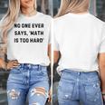 No One Ever Says Math Is Too Hard Teacher Lie Party Women's T-Shirt, funny design No One Ever Says Math Is Too Hard Teacher Lie Party Women's T-Shirt, funny design