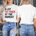 Quote A Lot To Teach At The Moment Teacher Women Women's T-Shirt, funny design