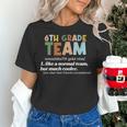 6th Grade Team Teacher Like A Normal Team Sixth Grade Women's T-Shirt, gift for family, gift for coworker 6th Grade Team Teacher Like A Normal Team Sixth Grade Women's T-Shirt, gift for family, gift for coworker