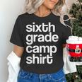 6th Sixth Grade Camp Counselor Camper Teacher Chaperone Women's T-Shirt, gift for family, gift for coworker