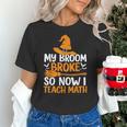 My Broom Broke So Now I Teach Math Teacher Halloween Women's T-Shirt, gift for family, gift for coworker