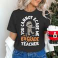 You Cannot Scare Me Im A Teacher 6th Grade Halloween Teacher For Men Women Kids Women's T-Shirt, gift for family, gift for coworker You Cannot Scare Me Im A Teacher 6th Grade Halloween Teacher For Men Women Kids Women's T-Shirt, gift for family, gift for coworker