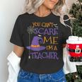 You Can't Scare Me I'm A Teacher For Men Women Women's T-Shirt, gift for family, gift for coworker You Can't Scare Me I'm A Teacher For Men Women Women's T-Shirt, gift for family, gift for coworker