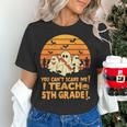 You Can't Scare Me I Teach 5th Grade Teacher Halloween Men Women Kids Women's T-Shirt, gift for family, gift for coworker You Can't Scare Me I Teach 5th Grade Teacher Halloween Men Women Kids Women's T-Shirt, gift for family, gift for coworker