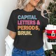 Capital Letters And Periods Bruh Teacher Bruh Teache Women's T-Shirt, gift for family, gift for coworker