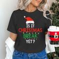 Is It Christmas Break Yet Teacher Xmas Winter Saying Women's T-Shirt, gift for family, gift for coworker Is It Christmas Break Yet Teacher Xmas Winter Saying Women's T-Shirt, gift for family, gift for coworker