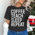 Coffee Teach Sleep Repeat Shirt Coffee Men Women Teacher Women's T-Shirt, gift for family, gift for coworker Coffee Teach Sleep Repeat Shirt Coffee Men Women Teacher Women's T-Shirt, gift for family, gift for coworker