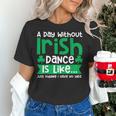 A Day Without Irish Dance Step Dance Teacher Irish Dancer Women's T-Shirt, gift for family, gift for coworker