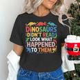 Dinosaurs Didnt Read Look What Happened To Them Cute Teacher Women's T-Shirt, gift for family, gift for coworker
