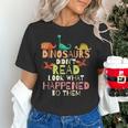 Dinosaurs Didnt Read Look What Happened To Them Teacher Women's T-Shirt, gift for family, gift for coworker Dinosaurs Didnt Read Look What Happened To Them Teacher Women's T-Shirt, gift for family, gift for coworker