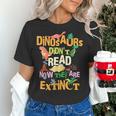 Dinosaurs Didn't Read Now They Are Extinct Reading Teacher Women's T-Shirt, gift for family, gift for coworker