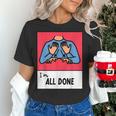 All Done Sped Teacher ASL Teacher Neurodiversity Hand Sign Women's T-Shirt, gift for family, gift for coworker