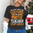 I Don't Need A Costume I'm Math Teacher Costume Halloween Women's T-Shirt, gift for family, gift for coworker I Don't Need A Costume I'm Math Teacher Costume Halloween Women's T-Shirt, gift for family, gift for coworker
