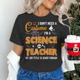I Don't Need A Costume I'm A Science Teacher Halloween For Men Women Women's T-Shirt, Science Teacher Shirts, gift for family, gift for coworker I Don't Need A Costume I'm A Science Teacher Halloween For Men Women Women's T-Shirt, Science Teacher Shirts, gift for family, gift for coworker