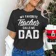 My Favorite Teacher Calls Me Dad Shirt Father's Day For Men Kids Women's T-Shirt, gift for family, gift for coworker