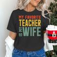 My Favorite Teacher Is My Wife Women's T-Shirt, gift for family, gift for coworker My Favorite Teacher Is My Wife Women's T-Shirt, gift for family, gift for coworker
