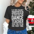 If At First You Don't Succeed Dance Teacher Shirt Men Women Women's T-Shirt, gift for family, gift for coworker If At First You Don't Succeed Dance Teacher Shirt Men Women Women's T-Shirt, gift for family, gift for coworker