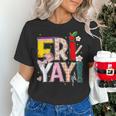 Fri-Yay Happy Friday Lovers Teacher Weekend Women Women's T-Shirt, gift for family, gift for coworker