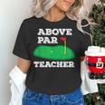 Golf Pun Above Par Teacher School Golfing Men & Women Women's T-Shirt, gift for family, gift for coworker Golf Pun Above Par Teacher School Golfing Men & Women Women's T-Shirt, gift for family, gift for coworker
