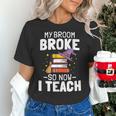 Halloween Teacher Tee My Broom Broke So Now I Teach Women's T-Shirt, gift for family, gift for coworker