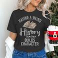 Having a Weird History Teacher Builds Character History Women's T-Shirt, History Teacher Shirts, gift for family, gift for coworker