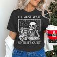 I'Ll Just Wait Until It's Quiet Skeleton Halloween Teacher Women's T-Shirt, gift for family, gift for coworker I'Ll Just Wait Until It's Quiet Skeleton Halloween Teacher Women's T-Shirt, gift for family, gift for coworker