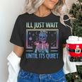 I'Ll Just Wait Until It's Quiet Skeleton Messy Bun Teacher Women's T-Shirt, gift for family, gift for coworker I'Ll Just Wait Until It's Quiet Skeleton Messy Bun Teacher Women's T-Shirt, gift for family, gift for coworker