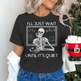 I'Ll Just Wait Until It's Quiet Teacher Meme Skeleton For Men Women Women's T-Shirt, gift for family, gift for coworker